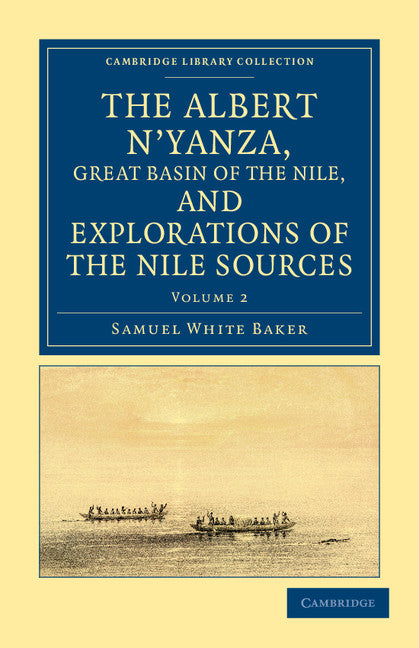 The Albert N'yanza, Great Basin of the Nile, and Explorations of the Nile Sources (Paperback / softback) 9781108032049