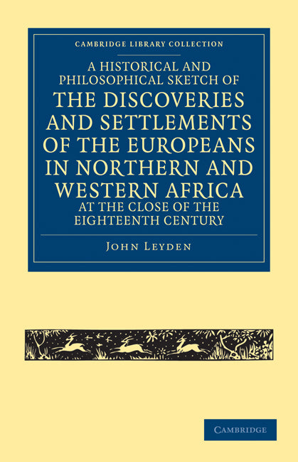 A Historical and Philosophical Sketch of the Discoveries and Settlements of the Europeans in Northern and Western Africa, at the Close of the Eighteenth Century (Paperback / softback) 9781108032483