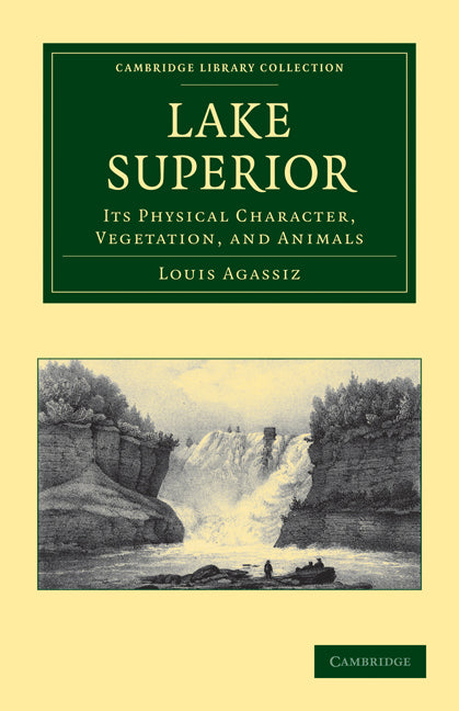 Lake Superior; Its Physical Character, Vegetation, and Animals Compared with Those of Other and Similar Regions (Paperback / softback) 9781108032551