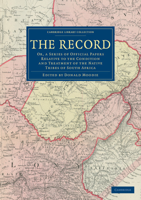 The Record; Or, a Series of Official Papers Relative to the Condition and Treatment of the Native Tribes of South Africa (Paperback / softback) 9781108032643