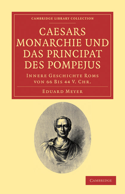 Caesars Monarchie und das Principat des Pompejus; Innere Geschichte Roms von 66 Bis 44 V. Chr. (Paperback / softback) 9781108032681