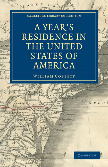 A Year's Residence in the United States of America; Treating of the Face of the Country, the Climate, the Soil... of the Expenses of Housekeeping... of the Manners and Customs of the People; and, of the Institutions o… (Paperback / softback) 9781108032704