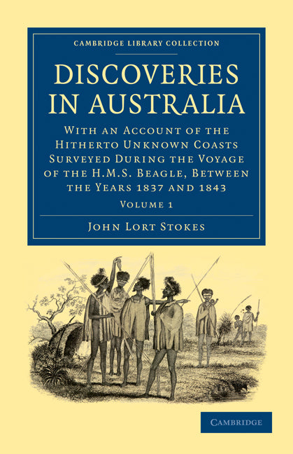 Discoveries in Australia; With an Account of the Hitherto Unknown Coasts Surveyed during the Voyage of the HMS Beagle, between the Years 1837 and 1843 (Paperback / softback) 9781108032711