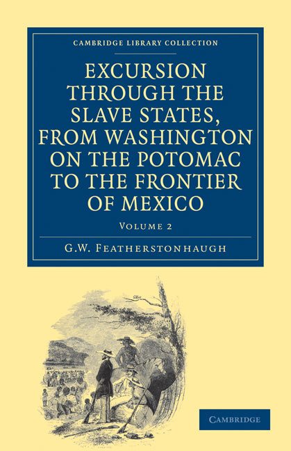 Excursion through the Slave States, from Washington on the Potomac to the Frontier of Mexico; With Sketches of Popular Manners and Geological Notices (Paperback / softback) 9781108032810