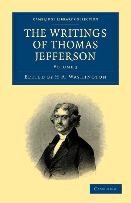 The Writings of Thomas Jefferson; Being his Autobiography, Correspondence, Reports, Messages, Addresses, and Other Writings, Official and Private (Paperback / softback) 9781108032896