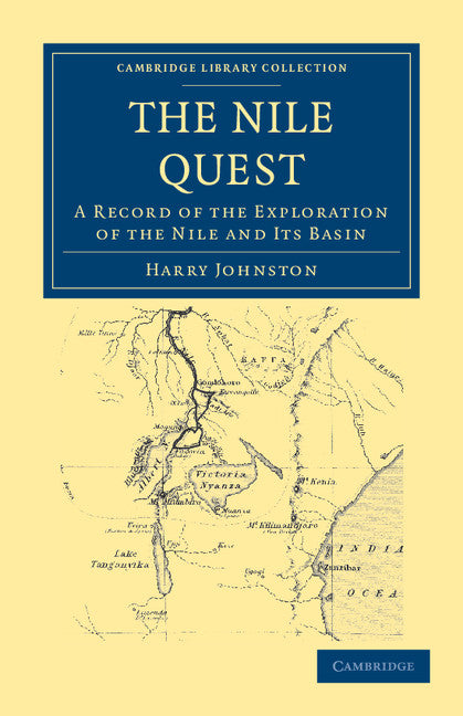 The Nile Quest; A Record of the Exploration of the Nile and its Basin (Paperback / softback) 9781108033008