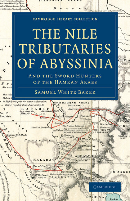 The Nile Tributaries of Abyssinia; And the Sword Hunters of the Hamran Arabs (Paperback / softback) 9781108033015