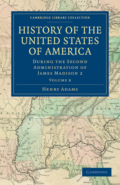 History of the United States of America (1801–1817): Volume 8; During the Second Administration of James Madison 2 (Paperback / softback) 9781108033091