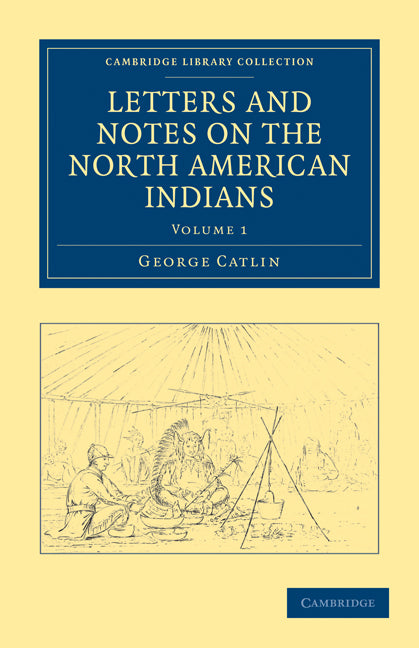 Letters and Notes on the Manners, Customs, and Condition of the North American Indians (Paperback / softback) 9781108033176