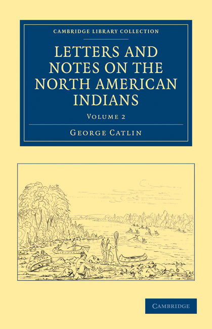 Letters and Notes on the Manners, Customs, and Condition of the North American Indians (Paperback / softback) 9781108033183