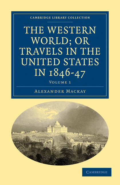 The Western World; or, Travels in the United States in 1846–47 (Paperback / softback) 9781108033305