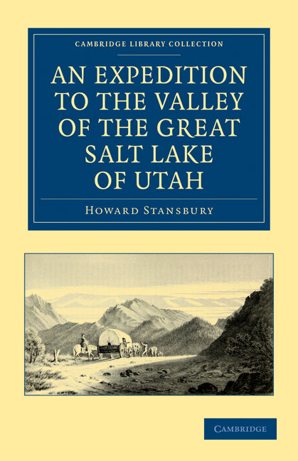 An Expedition to the Valley of the Great Salt Lake of Utah; Including a Description of its Geography, Natural History and Minerals, and an Analysis of its Waters, with an Authentic Account of the Mormon Settlement (Paperback / softback) 9781108033367
