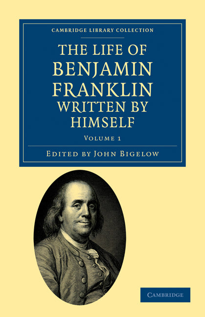 The Life of Benjamin Franklin, Written by Himself (Paperback / softback) 9781108033411