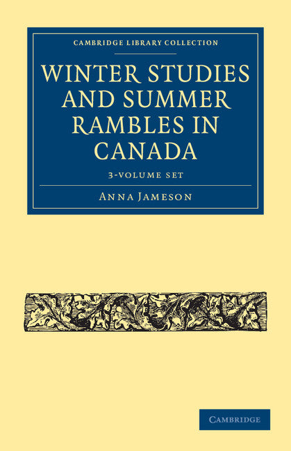 Winter Studies and Summer Rambles in Canada 3 Volume Paperback Set (Multiple-component retail product) 9781108033572