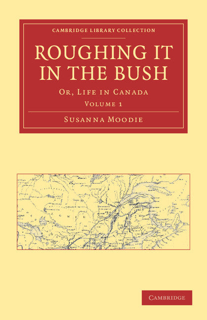 Roughing it in the Bush; Or, Life in Canada (Paperback / softback) 9781108033619