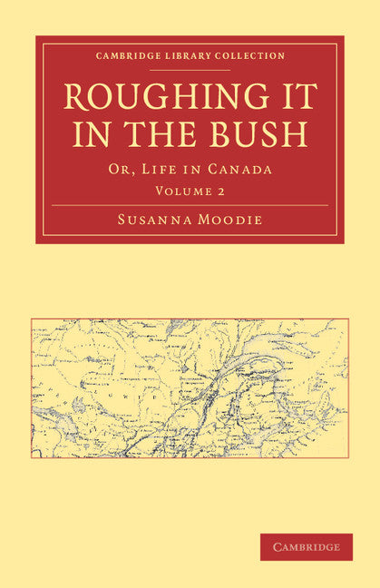 Roughing it in the Bush; Or, Life in Canada (Paperback / softback) 9781108033626