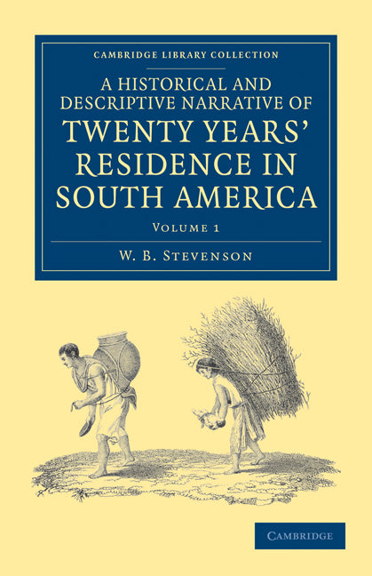 A Historical and Descriptive Narrative of Twenty Years' Residence in South America (Paperback / softback) 9781108033640