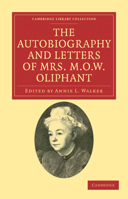The Autobiography and Letters of Mrs M. O. W. Oliphant (Paperback / softback) 9781108033855
