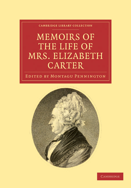 Memoirs of the Life of Mrs Elizabeth Carter; With a New Edition of her Poems, Some of Which Have Never Appeared Before (Paperback / softback) 9781108033862