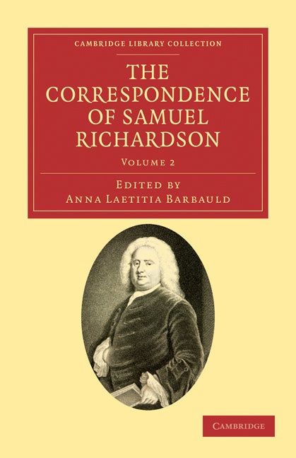 The Correspondence of Samuel Richardson; Author of Pamela, Clarissa, and Sir Charles Grandison (Paperback / softback) 9781108034081
