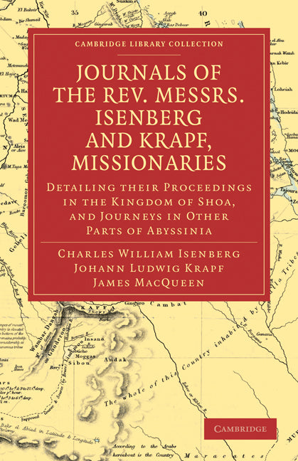 Journals of the Rev. Messrs Isenberg and Krapf, Missionaries of the Church Missionary Society; Detailing their Proceedings in the Kingdom of Shoa, and Journeys in Other Parts of Abyssinia, in the Years 1839, 1840, 184… (Paperback / softback) 9781108034173