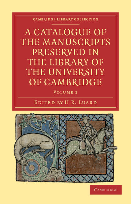 A Catalogue of the Manuscripts Preserved in the Library of the University of Cambridge (Paperback / softback) 9781108034333