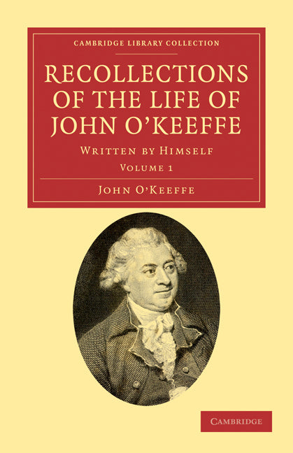 Recollections of the Life of John O'Keeffe; Written by Himself (Paperback / softback) 9781108034883
