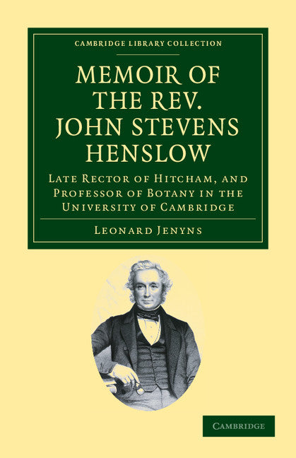 Memoir of the Rev. John Stevens Henslow, M.A., F.L.S., F.G.S., F.C.P.S.; Late Rector of Hitcham, and Professor of Botany in the University of Cambridge (Paperback / softback) 9781108035200
