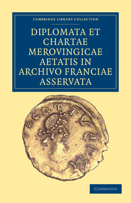 Diplomata et Chartae Merovingicae Aetatis in Archivo Franciae Asservata (Paperback / softback) 9781108035330