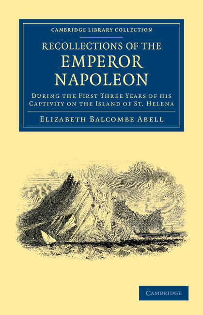 Recollections of the Emperor Napoleon; During the First Three Years of his Captivity on the Island of St. Helena (Paperback / softback) 9781108035408