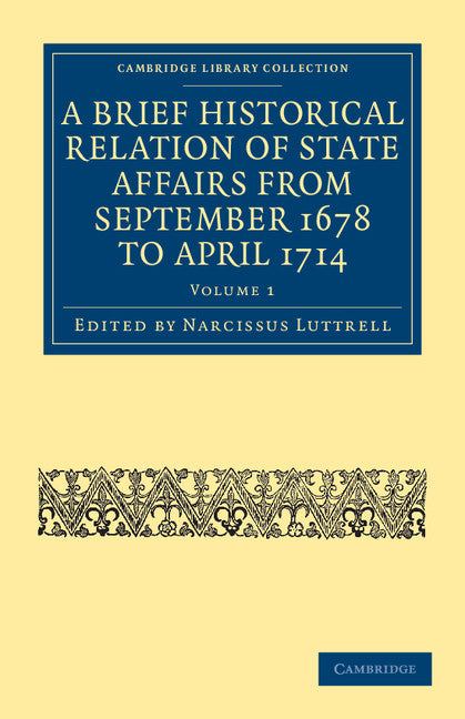 A Brief Historical Relation of State Affairs from September 1678 to April 1714 (Paperback / softback) 9781108035927