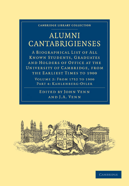 Alumni Cantabrigienses; A Biographical List of All Known Students, Graduates and Holders of Office at the University of Cambridge, from the Earliest Times to 1900 (Paperback / softback) 9781108036146