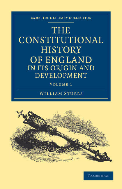 The Constitutional History of England, in its Origin and Development (Paperback / softback) 9781108036290