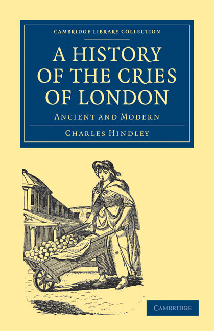 A History of the Cries of London; Ancient and Modern (Paperback / softback) 9781108036382