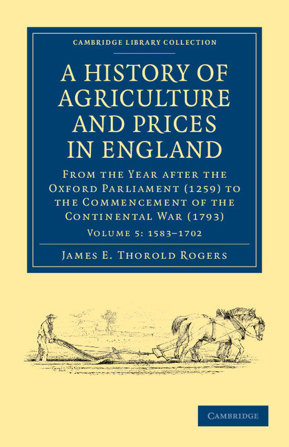 A History of Agriculture and Prices in England; From the Year after the Oxford Parliament (1259) to the Commencement of the Continental War (1793) (Paperback / softback) 9781108036559