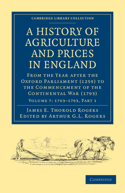 A History of Agriculture and Prices in England; From the Year after the Oxford Parliament (1259) to the Commencement of the Continental War (1793) (Paperback / softback) 9781108036573