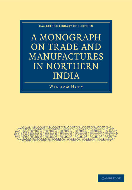 A Monograph on Trade and Manufactures in Northern India (Paperback / softback) 9781108036603