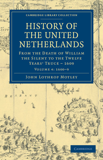 History of the United Netherlands; From the Death of William the Silent to the Twelve Years' Truce – 1609 (Paperback / softback) 9781108036658