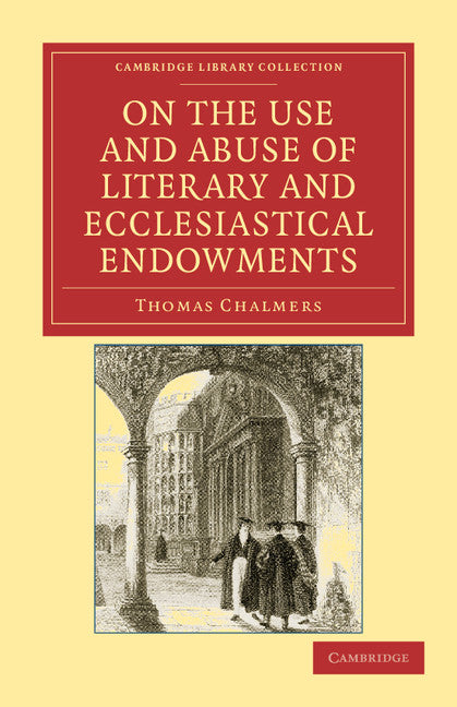 On the Use and Abuse of Literary and Ecclesiastical Endowments (Paperback / softback) 9781108036672