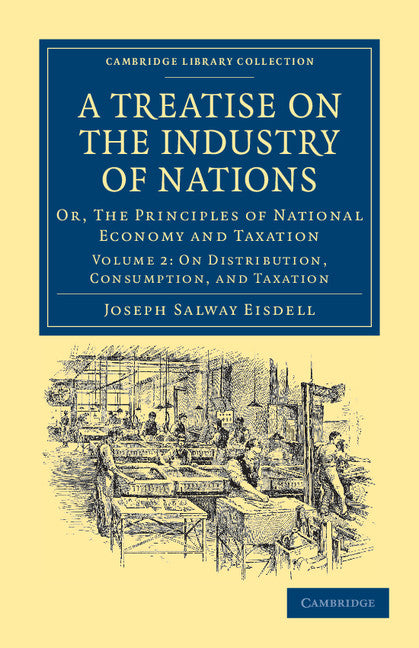 A Treatise on the Industry of Nations; Or, The Principles of National Economy and Taxation (Paperback / softback) 9781108036924