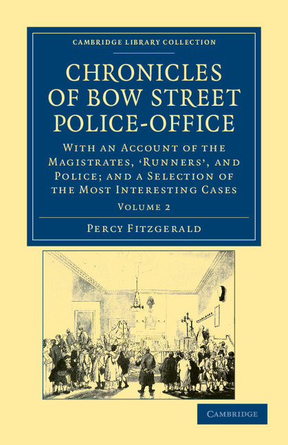 Chronicles of Bow Street Police-Office; With an Account of the Magistrates, ‘Runners', and Police; and a Selection of the Most Interesting Cases (Paperback / softback) 9781108036955