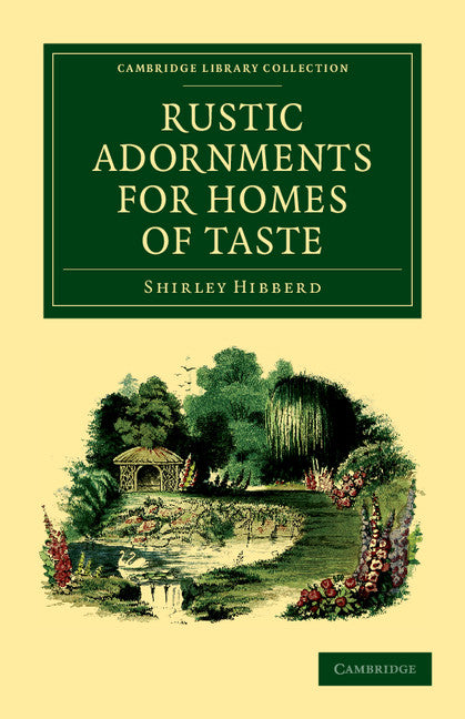 Rustic Adornments for Homes of Taste; And Recreations for Town Folk, in the Study and Imitation of Nature (Paperback / softback) 9781108037174