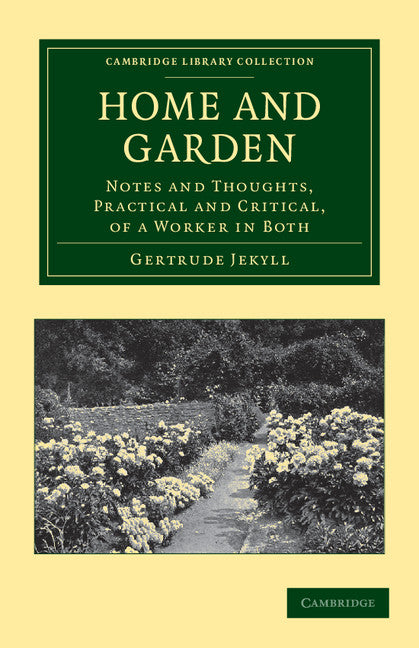 Home and Garden; Notes and Thoughts, Practical and Critical, of a Worker in Both (Paperback / softback) 9781108037204