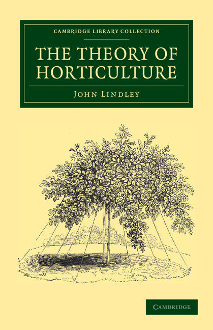 The Theory of Horticulture; Or, An Attempt to Explain the Principal Operations of Gardening upon Physiological Principles (Paperback / softback) 9781108037242