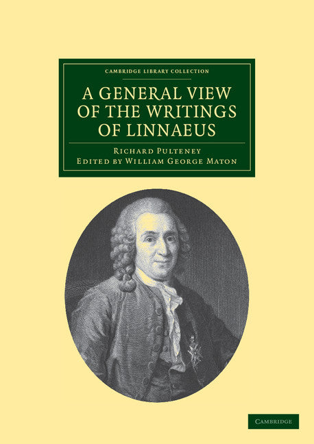 A General View of the Writings of Linnaeus; To Which is Annexed the Diary of Linnaeus, Written by Himself, and Now Translated into English, from the Swedish Manuscript in the Possession of the Editor (Paperback / softback) 9781108037303