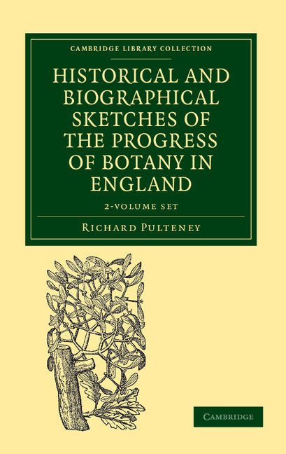 Historical and Biographical Sketches of the Progress of Botany in England 2 Volume Set; From its Origin to the Introduction of the Linnaean System (Multiple-component retail product) 9781108037341