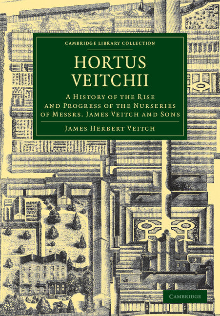 Hortus Veitchii; A History of the Rise and Progress of the Nurseries of Messrs James Veitch and Sons (Paperback / softback) 9781108037365
