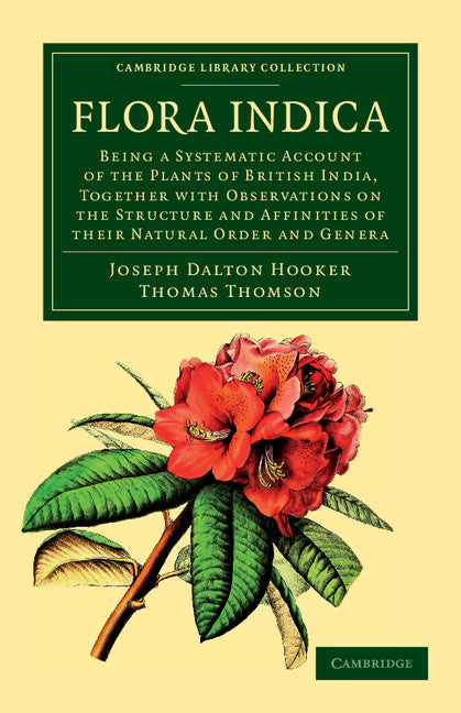 Flora Indica; Being a Systematic Account of the Plants of British India, Together with Observations on the Structure and Affinities of their Natural Order and Genera (Paperback / softback) 9781108037495