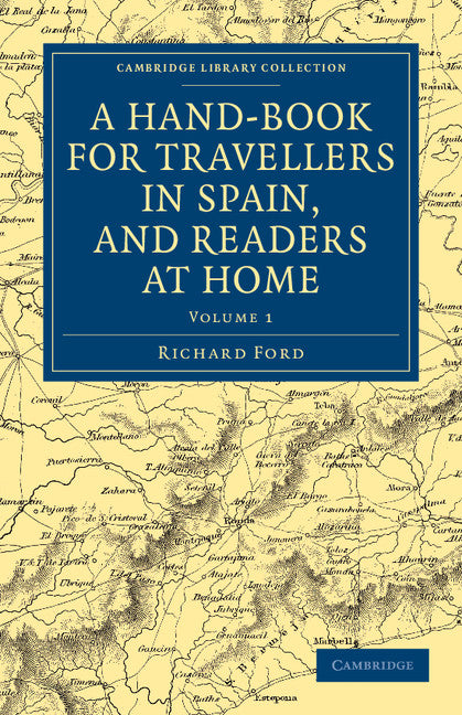 A Hand-Book for Travellers in Spain, and Readers at Home; Describing the Country and Cities, the Natives and their Manners (Paperback / softback) 9781108037532