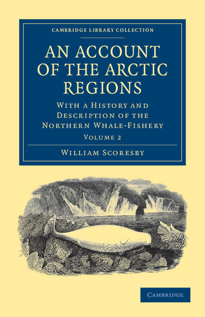 An Account of the Arctic Regions; With a History and Description of the Northern Whale-Fishery (Paperback / softback) 9781108037792